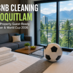 Airbnb Cleaning in Coquitlam: Get Your Property Guest-Ready for Summer & World Cup 2026